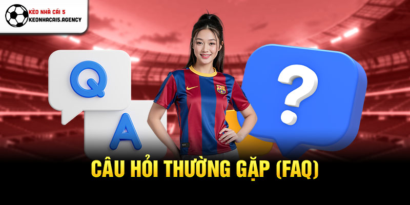 Câu hỏi thường gặp (FAQ)