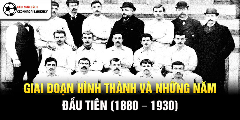 Giai đoạn hình thành và những năm đầu tiên (1880 – 1930)
