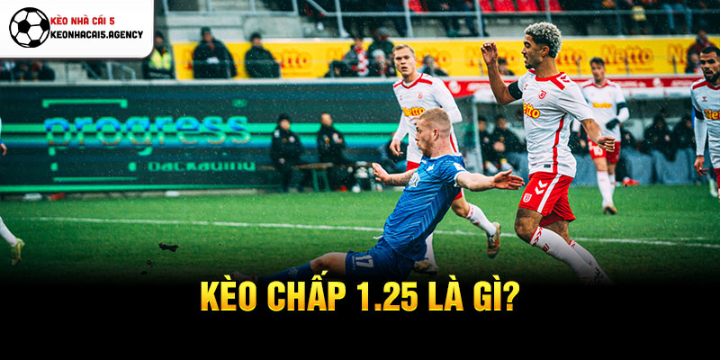 Kèo chấp 1.25 là gì?