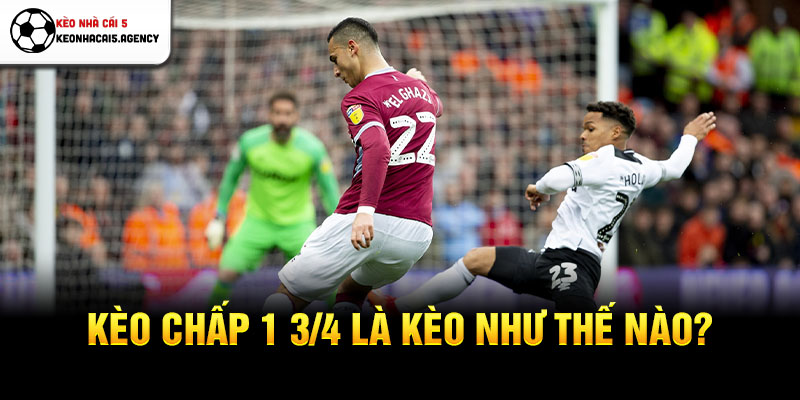 Kèo chấp 1 3/4 là kèo như thế nào?