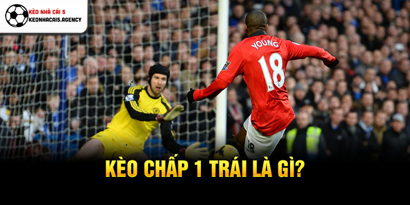 Kèo chấp 1 trái là gì?