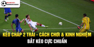 Kèo chấp 2 trái