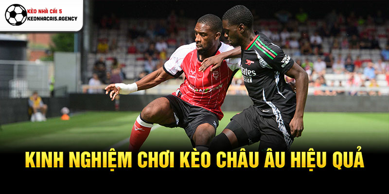 Kinh nghiệm chơi kèo châu Âu hiệu quả