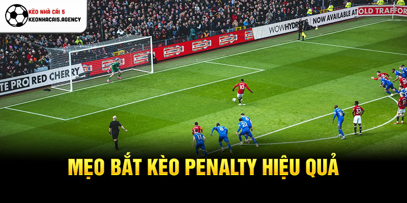 Mẹo bắt kèo penalty hiệu quả