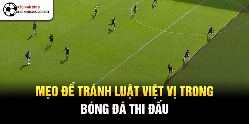 Mẹo để tránh luật việt vị trong bóng đá thi đấu