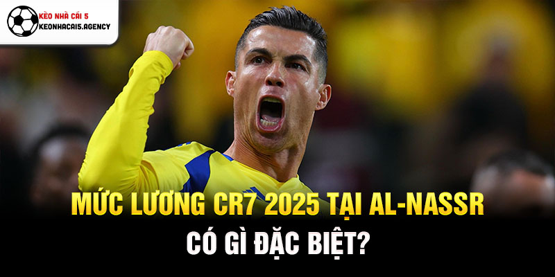 Mức lương CR7 2025 tại Al-Nassr có gì đặc biệt?