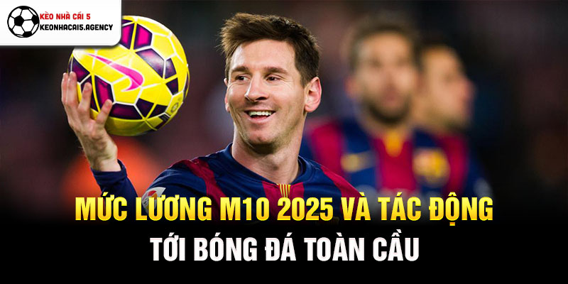 Mức lương M10 2025 và tác động tới bóng đá toàn cầu