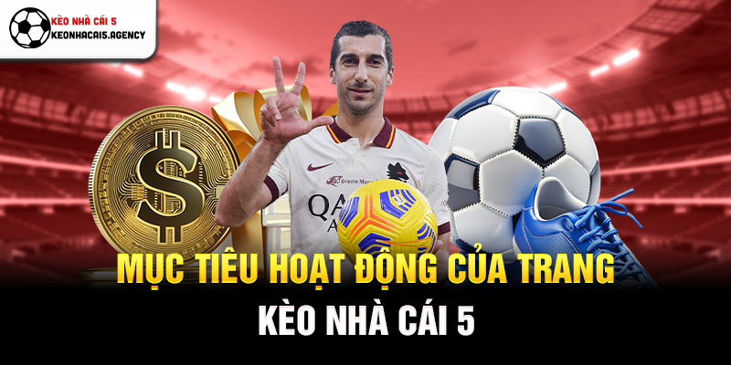 Mục tiêu hoạt động của trang Kèo Nhà Cái 5