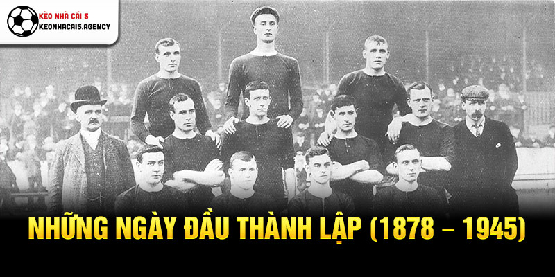 Những ngày đầu thành lập (1878 - 1945)