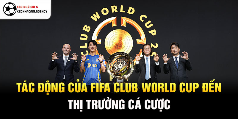 Tác động của FIFA Club World Cup đến thị trường cá cược