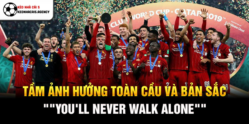 Tầm ảnh hưởng toàn cầu và bản sắc "You'll Never Walk Alone"