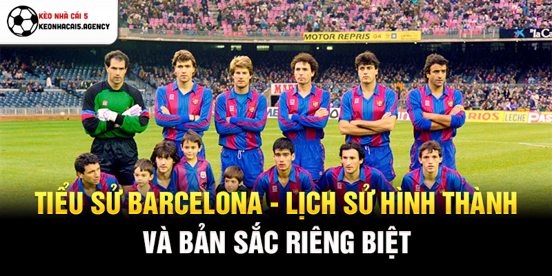 Tiểu sử Barcelona - Lịch sử hình thành và bản sắc riêng biệt