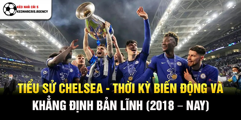 Tiểu sử Chelsea - Thời kỳ biến động và khẳng định bản lĩnh (2018 - nay)