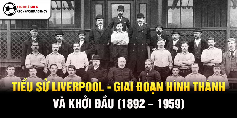 Tiểu sử Liverpool - Giai đoạn hình thành và khởi đầu (1892 - 1959)