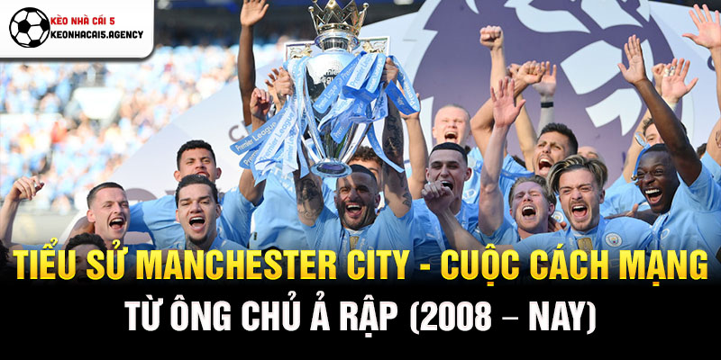 Tiểu sử Manchester City - Cuộc cách mạng từ ông chủ Ả Rập (2008 – nay)