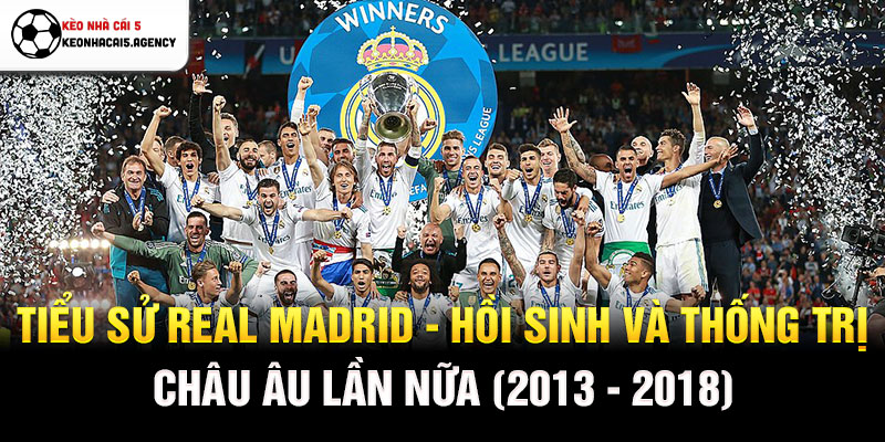 Tiểu sử Real Madrid - Hồi sinh và thống trị châu Âu lần nữa (2013 - 2018)