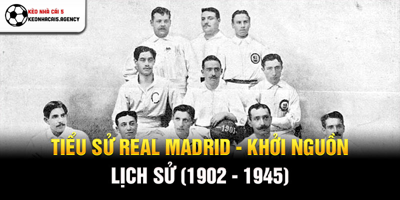 Tiểu sử Real Madrid - Khởi nguồn lịch sử (1902 - 1945)