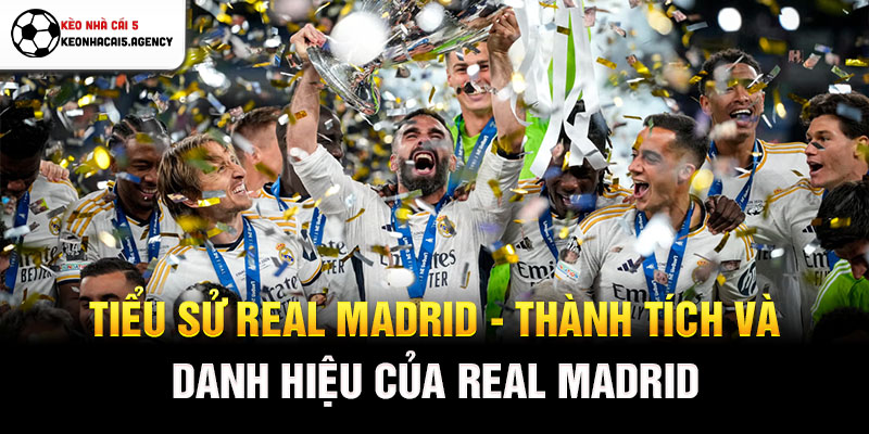 Tiểu sử Real Madrid - Thành tích và danh hiệu của Real Madrid