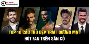 Top 10 cầu thủ đẹp trai