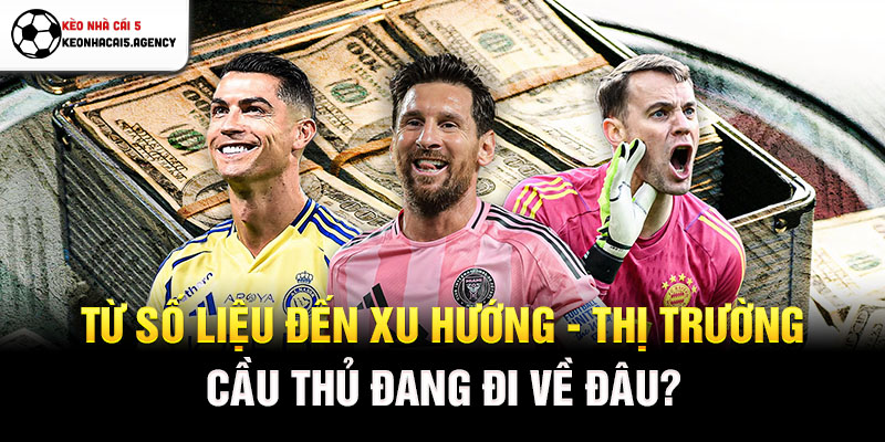 Từ số liệu đến xu hướng - Thị trường cầu thủ đang đi về đâu?