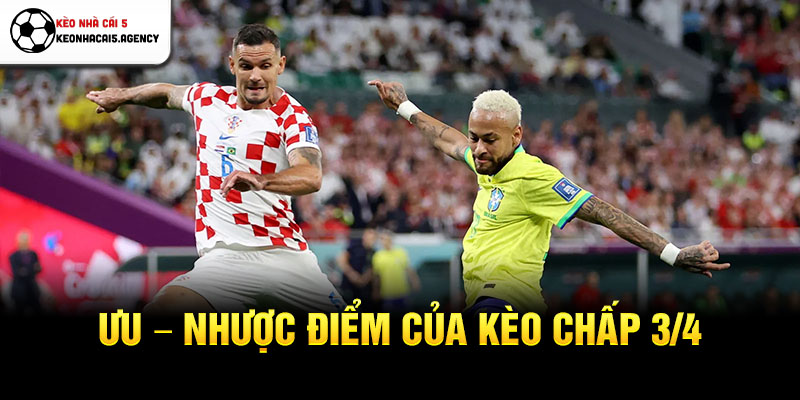 Ưu – Nhược điểm của kèo chấp 3/4