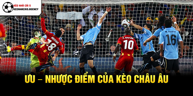 Ưu – Nhược điểm của kèo châu Âu