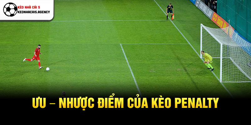 Ưu – Nhược điểm của kèo penalty