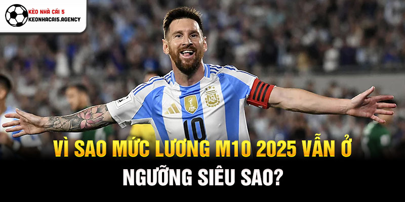 Vì sao mức lương M10 2025 vẫn ở ngưỡng siêu sao?