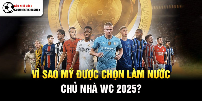 Vì sao Mỹ được chọn làm nước chủ nhà WC 2025?