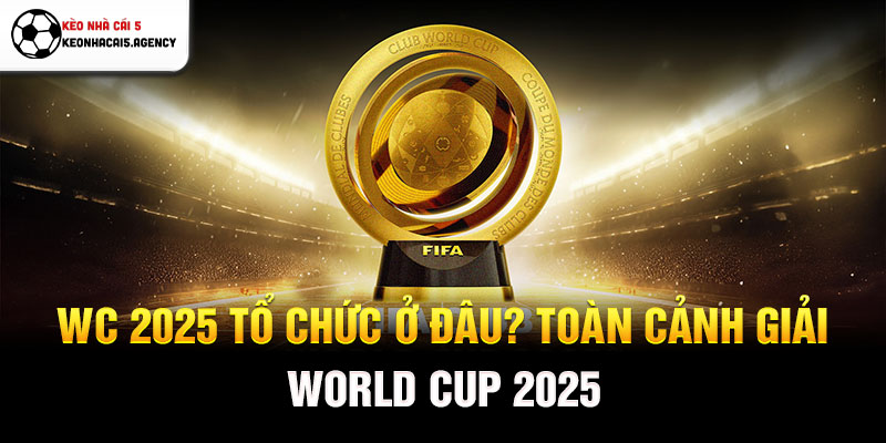 WC 2025 tổ chức ở đâu