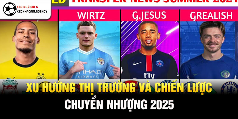 Xu hướng thị trường và chiến lược chuyển nhượng 2025